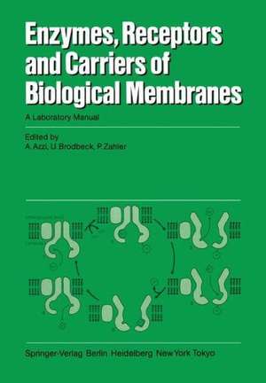 Enzymes, Receptors, and Carriers of Biological Membranes: A Laboratory Manual de A. Azzi