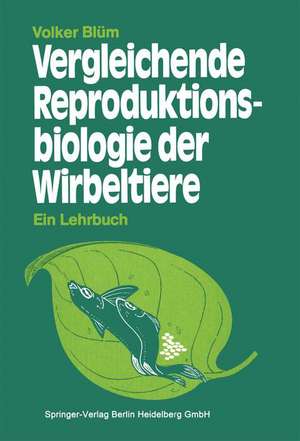 Vergleichende Reproduktionsbiologie der Wirbeltiere de V. Blüm