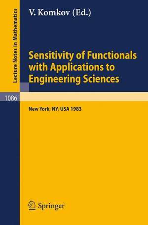 Sensitivity of Functionals with Applications to Engineering Sciences: Proceedings of a Special Session of the American Mathematical Society Spring Meeting held in New York City, May 1983 de V. Komkov