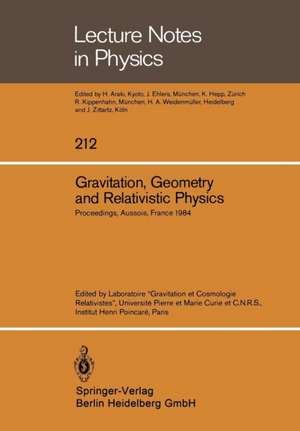 Gravitation, Geometry and Relativistic Physics: Proceedings of the “Journées Relativistes” Held at Aussois, France, May 2–5, 1984 de Laboratoire Gravitation et Cosmologie Relativistes,Universite Pierre et Marie Curie et CNRS, Institut HenriPoincare, Paris