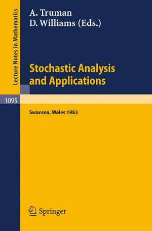 Stochastic Analysis and Applications: Proceedings of the International Conference held in Swansea, April 11-15, 1983 de A. Truman