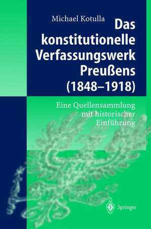 Das konstitutionelle Verfassungswerk Preußens (1848–1918): Eine Quellensammlung mit historischer Einführung de Michael Kotulla