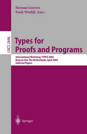 Types for Proofs and Programs: Second International Workshop, TYPES 2002, Berg en Dal, The Netherlands, April 24-28, 2002, Selected Papers de Herman Geuvers