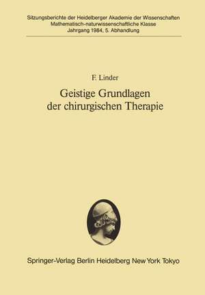 Geistige Grundlagen der chirurgischen Therapie: Vorgelegt in der Sitzung vom 3. November 1984 de F. Linder