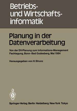 Planung in der Datenverarbeitung: Von der DV-Planung zum Informations-Management Informations- und Fachtagung für das DV-Management Wissenschaftszentrum Bonn-Bad Godesberg 15. - 17. Mai 1984 Gesellschaft für Informatik e.V. Fachausschuß Informatik-Management", Arbeitskreis Planung in der Datenverarbeitung" de Horst Strunz