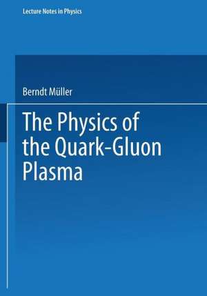 The Physics of the Quark-Gluon Plasma de Berndt Müller