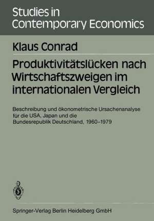 Produktivitätslücken nach Wirtschaftszweigen im internationalen Vergleich: Beschreibung und ökonometrische Ursachenanalyse für die USA, Japan und die Bundesrepublik Deutschland, 1960–1979 de Klaus Conrad