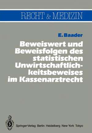 Beweiswert und Beweisfolgen des statistischen Unwirtschaftlichkeits- beweises im Kassenarztrecht de Emil Baader