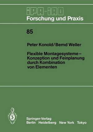 Flexible Montagesysteme-Konzeption und Feinplanung durch Kombination von Elementen: Konzeption und Feinplanung durch Kombination von Elementen de Peter Konold