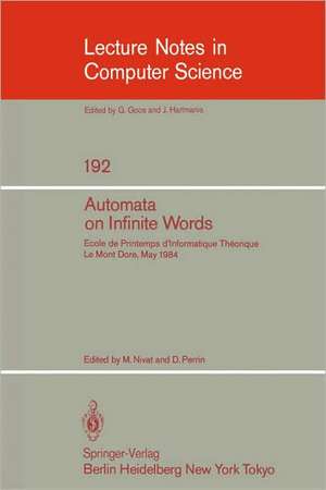 Automata on Infinite Words: Ecole de Printemps d'Informatique Theorique, Le Mont Dore, May 14-18, 1984 de M. Nivat