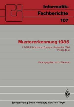 Mustererkennung 1985: 7. DAGM-Symposium Erlangen, 24.–26. September 1985 Proceedings de H. Niemann