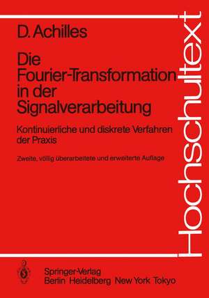 Die Fourier-Transformation in der Signalverarbeitung: Kontinuierliche und diskrete Verfahren der Praxis de Dietmar Achilles