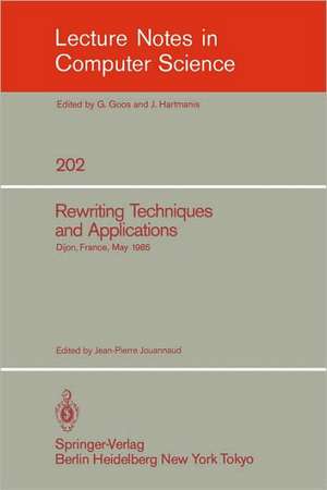 Rewriting Techniques and Applications: Dijon, France, May 20-22, 1985 de Jean-Pierre Jouannaud