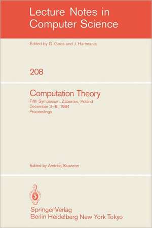 Computation Theory: Fifth Symposium, Zaborow, Poland, December 3-8, 1984 Proceedings de Andrzej Skowron