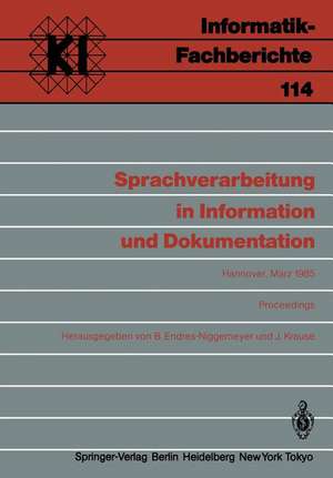 Sprachverarbeitung in Information und Dokumentation: Jahrestagung der Gesellschaft für Linguistische Datenverarbeitung (GLDV) in Kooperation mit der Fachgruppe 3 „Natürlichsprachliche Systeme“ im FA1.2 der Gesellschaft für Informatik (Gl),Hannover, 5.–7. März 1985 Proceedings de Brigitte Endres-Niggemeyer