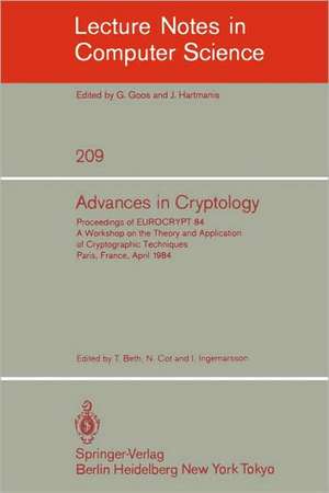 Advances in Cryptology: Proceedings of EUROCRYPT 84. A Workshop on the Theory and Application of Cryptographic Techniques - Paris, France, April 9-11, 1984 de Thomas Beth