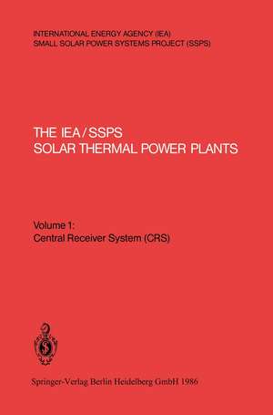 The IEA/SSPS Solar Thermal Power Plants — Facts and Figures — Final Report of the International Test and Evaluation Team (ITET): Volume 1: Central Receiver System (CRS) de Paul Kesselring