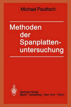 Methoden der Spanplattenuntersuchung: Grundlagen, Ausführungen, Anwendungen de Michael Paulitsch