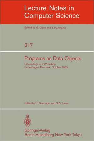 Programs as Data Objects: Proceedings of a Workshop, Copenhagen, Denmark, October 17 - 19, 1985 de Harald Ganzinger