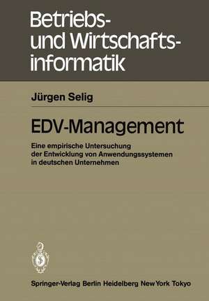 EDV-Management: Eine empirische Untersuchung der Entwicklung von Anwendungssystemen in deutschen Unternehmen de Jürgen Selig