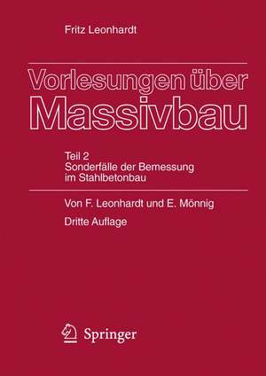 Vorlesungen über Massivbau: Teil 2 Sonderfälle der Bemessung im Stahlbetonbau de Fritz Leonhardt