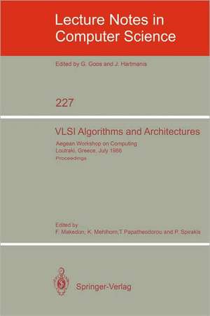 VLSI Algorithms and Architectures: Aegean Workshop on Computing, Loutraki, Greece, July 8-11, 1986. Proceedings de Fillia Makedon