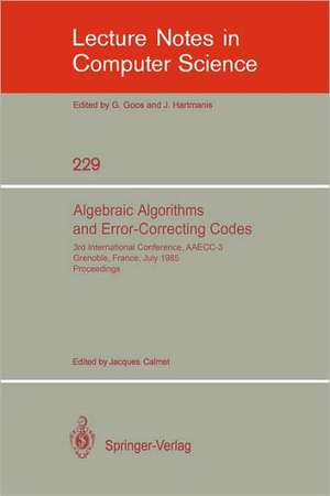 Algebraic Algorithms and Error-Correcting Codes: 3rd International Conference, AAECC-3, Grenoble, France, July 15-19, 1985. Proceedings de Jaques Calmet