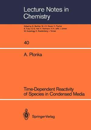 Time-Dependent Reactivity of Species in Condensed Media de Andrzej Plonka