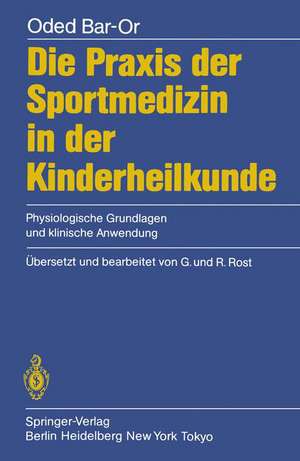 Die Praxis der Sportmedizin in der Kinderheilkunde: Physiologische Grundlagen und klinische Anwendung de O. Bar-Or