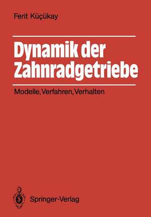 Dynamik der Zahnradgetriebe: Modelle, Verfahren, Verhalten de Ferit Kücükay