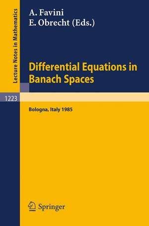 Differential Equations in Banach Spaces: Proceedings of a Conference held in Bologna, July 2-5, 1985 de Angelo Favini