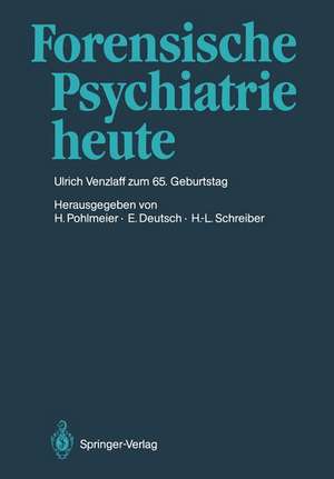 Forensische Psychiatrie heute: Prof. Dr. med. Ulrich Venzlaff zum 65. Geburtstag gewidmet de Hermann Pohlmeier