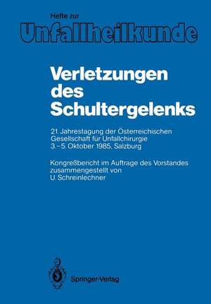 Verletzungen des Schultergelenks: 21. Jahrestagung der Österreichischen Gesellschaft für Unfallchirurgie 3.–5. Oktober 1985, Salzburg de U. P. Schreinlechner