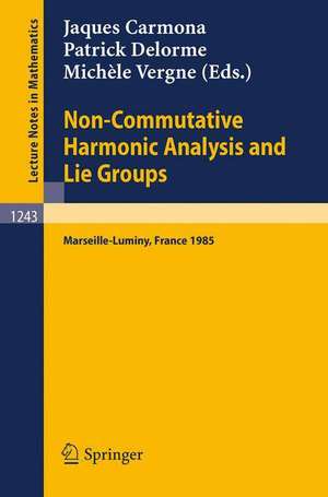 Non-Commutative Harmonic Analysis and Lie Groups: Proceedings of the International Conference Held in Marseille-Luminy, June 24-29, 1985 de Jaques Carmona