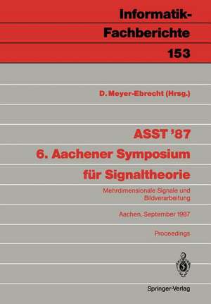 ASST ’87 6. Aachener Symposium für Signaltheorie: Mehrdimensionale Signale und Bildverarbeitung Aachen, 9.–12. September 1987 de Dietrich Meyer-Ebrecht