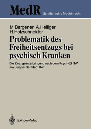 Problematik des Freiheitsentzugs bei psychisch Kranken: Die Zwangsunterbringung nach dem PsychKG NW am Beispiel der Stadt Köln de Manfred Bergener