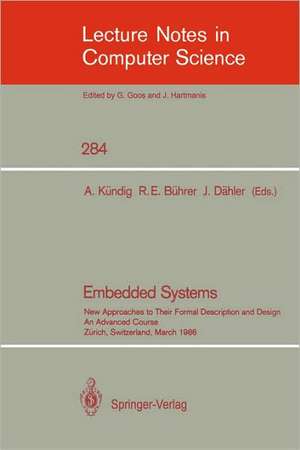 Embedded Systems: New Approaches to Their Formal Description and Design. An Advanced Course, Zurich, Switzerland, March 5-7, 1986 de Albert Kündig