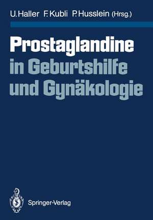 Prostaglandine in Geburtshilfe und Gynäkologie de Urs Haller