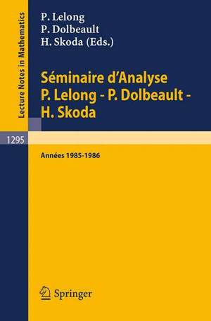 Séminaire d'Analyse P. Lelong - P. Dolbeault - H. Skoda: Années 1985/1986 de Pierre Lelong