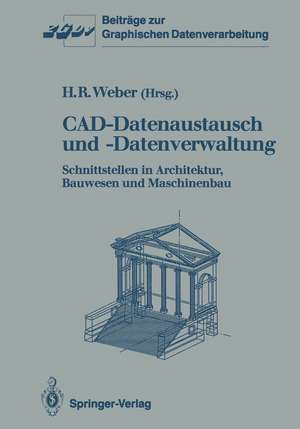 CAD-Datenaustausch und -Datenverwaltung: Schnittstellen in Architektur, Bauwesen und Maschinenbau de Helmut R. Weber