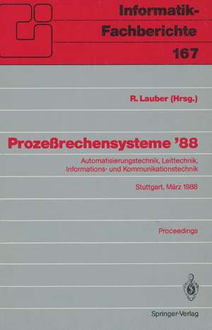 Prozeßrechensysteme ’88: Automatisierungstechnik, Leittechnik, Informations- und Kommunikationstechnik Stuttgart, 2.–4. März 1988 Proceedings de R. Lauber