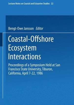 Coastal-Offshore Ecosystem Interactions: Proceedings of a Symposium sponsored by SCOR, UNESCO, San Francisco Society, California Sea Grant Program, and U.S. Dept. of Interior, Mineral Management Service held at San Francisco State University, Tiburon, California, April 7–22, 1986 de Bengt-Owe Jansson