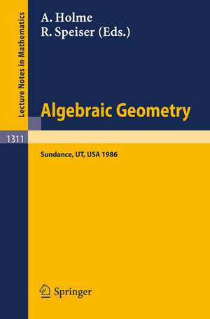 Algebraic Geometry. Sundance 1986: Proceedings of a Conference held at Sundance, Utah, August 12-19, 1986 de Audun Holme