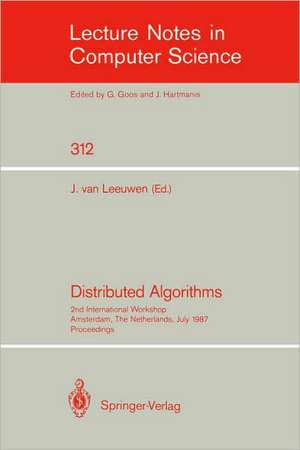 Distributed Algorithms: 2nd International Workshop, Amsterdam, The Netherlands, July 8-10, 1987. Proceedings de Jan van Leeuwen