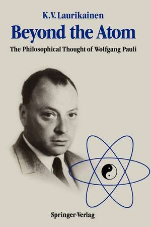 Beyond the Atom: The Philosophical Thought of Wolfgang Pauli de Kalervo V. Laurikainen