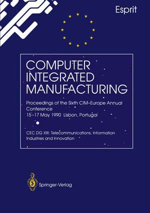 Computer Integrated Manufacturing: Proceedings of the Sixth CIM-Europe Annual Conference 15–17 May 1990 Lisbon, Portugal de L. Faria