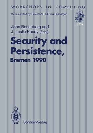 Security and Persistence: Proceedings of the International Workshop on Computer Architectures to Support Security and Persistence of Information 8–11 May 1990, Bremen, West Germany de John Rosenberg