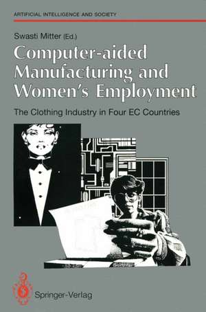 Computer-aided Manufacturing and Women’s Employment: The Clothing Industry in Four EC Countries: For the Directorate-General Employment, Social Affairs and Education of the European Communities, June 1990 de A. van Luijken