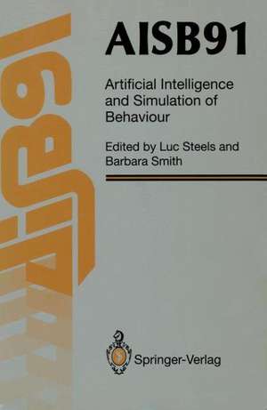 AISB91: Proceedings of the Eighth Conference of the Society for the Study of Artificial Intelligence and Simulation of Behaviour, 16–19 April 1991, University of Leeds de Luc Steels