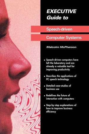 Executive Guide to Speech-Driven Computer Systems de Malcolm McPherson